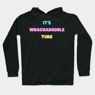 It's Whackadoodle Time Hoodie